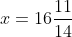 x=16\frac{11}{14}